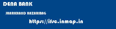 DENA BANK  JHARKHAND HAZARIBAG    ifsc code